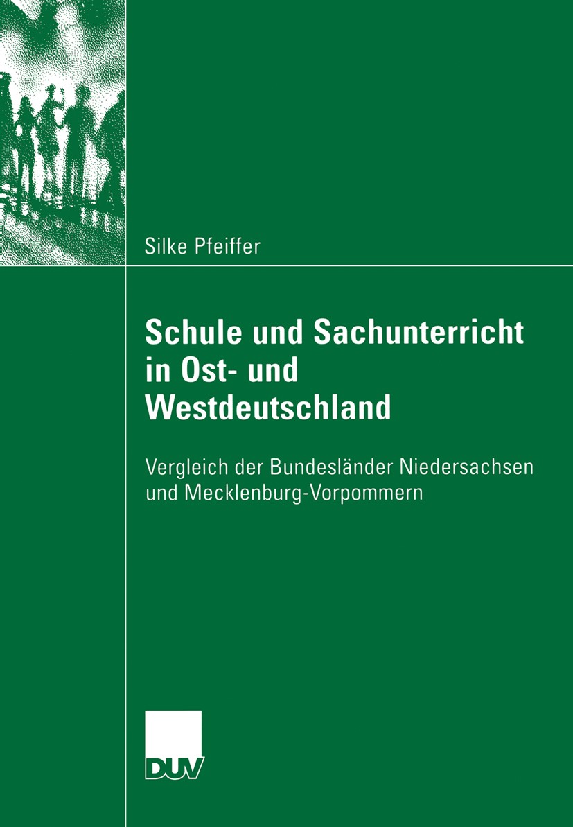 Titlebook: Schule und Sachunterricht in Ost- und Westdeutschland; Vergleich der Bundes Silke Pfeiffer Book 2006 VS Verlag für Sozialwissenschaften | S Titlebook: Schule und Sachunterricht in Ost- und Westdeutschland; Vergleich der Bundes Silke Pfeiffer Book 2006 VS Verlag für Sozialwissenschaften | S