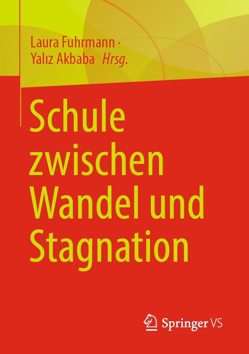 Titlebook: Schule zwischen Wandel und Stagnation; Laura Fuhrmann,Yalız Akbaba Book 2022 Der/die Herausgeber bzw. der/die Autor(en), exklusiv lizenzie Titlebook: Schule zwischen Wandel und Stagnation; Laura Fuhrmann,Yalız Akbaba Book 2022 Der/die Herausgeber bzw. der/die Autor(en), exklusiv lizenzie