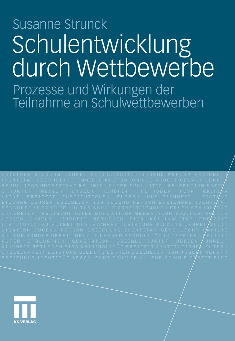 Titlebook: Schulentwicklung durch Wettbewerbe; Prozesse und Wirkung Susanne Strunck Book 2011 VS Verlag für Sozialwissenschaften | Springer Fachmedien Titlebook: Schulentwicklung durch Wettbewerbe; Prozesse und Wirkung Susanne Strunck Book 2011 VS Verlag für Sozialwissenschaften | Springer Fachmedien
