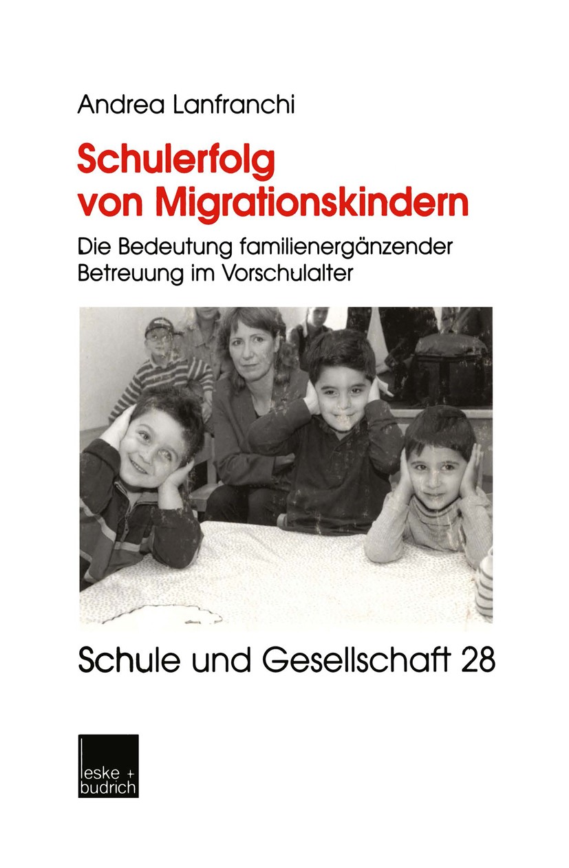 Titlebook: Schulerfolg von Migrationskindern; Die Bedeutung famili Andrea Lanfranchi Book 2002 Springer Fachmedien Wiesbaden 2002 Bildung.Bildungspoli Titlebook: Schulerfolg von Migrationskindern; Die Bedeutung famili Andrea Lanfranchi Book 2002 Springer Fachmedien Wiesbaden 2002 Bildung.Bildungspoli