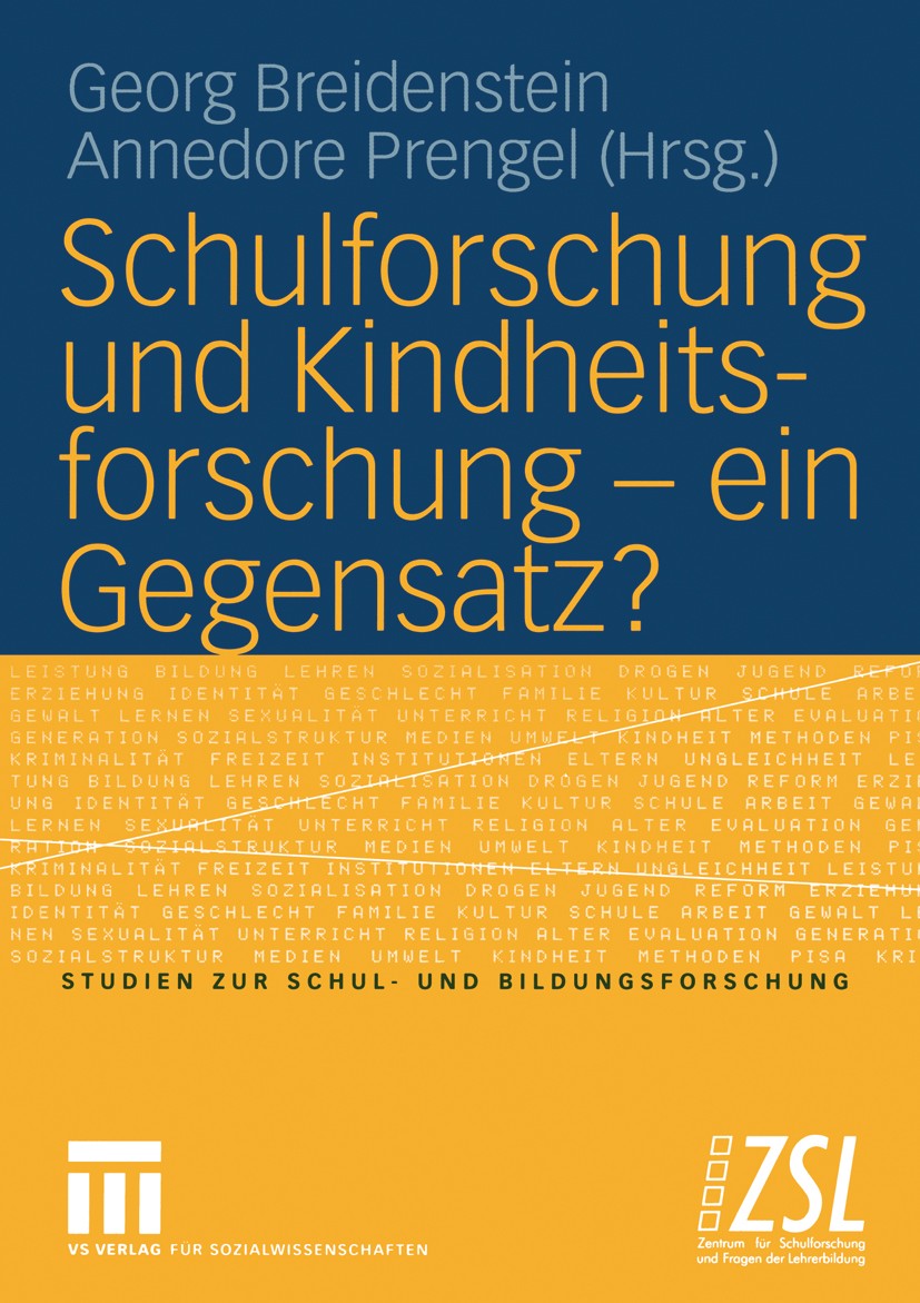 Titlebook: Schulforschung und Kindheitsforschung — ein Gegensatz?; Georg Breidenstein,Annedore Prengel Book 2005 VS Verlag für Sozialwissenschaften/G Titlebook: Schulforschung und Kindheitsforschung — ein Gegensatz?; Georg Breidenstein,Annedore Prengel Book 2005 VS Verlag für Sozialwissenschaften/G