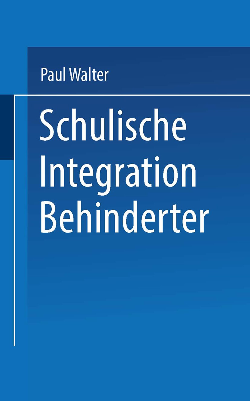 Titlebook: Schulische Integration Behinderter; Ein Einführung in di Paul Walter Textbook 2004 VS Verlag für Sozialwissenschaften/GWV Fachverlage GmbH, Titlebook: Schulische Integration Behinderter; Ein Einführung in di Paul Walter Textbook 2004 VS Verlag für Sozialwissenschaften/GWV Fachverlage GmbH,