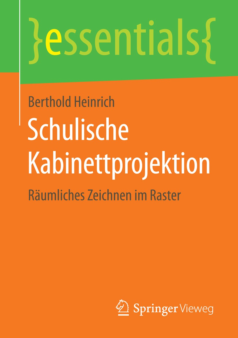 Titlebook: Schulische Kabinettprojektion; Räumliches Zeichnen Berthold Heinrich Book 2015 Springer Fachmedien Wiesbaden GmbH, ein Teil von Springer N Titlebook: Schulische Kabinettprojektion; Räumliches Zeichnen Berthold Heinrich Book 2015 Springer Fachmedien Wiesbaden GmbH, ein Teil von Springer N