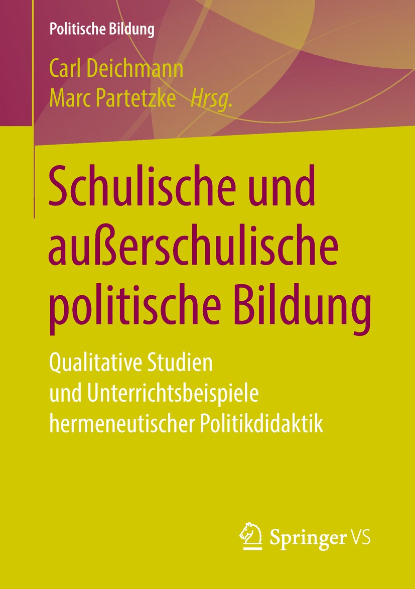 Titlebook: Schulische und außerschulische politische Bildung; Qualitative Studien Carl Deichmann,Marc Partetzke Book 2018 Springer Fachmedien Wiesbad Titlebook: Schulische und außerschulische politische Bildung; Qualitative Studien Carl Deichmann,Marc Partetzke Book 2018 Springer Fachmedien Wiesbad