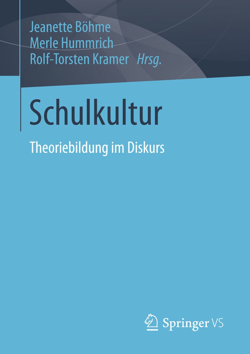 Titlebook: Schulkultur; Theoriebildung im Di Jeanette Böhme,Merle Hummrich,Rolf-Torsten Kramer Book 2015 Springer Fachmedien Wiesbaden 2015 Titlebook: Schulkultur; Theoriebildung im Di Jeanette Böhme,Merle Hummrich,Rolf-Torsten Kramer Book 2015 Springer Fachmedien Wiesbaden 2015