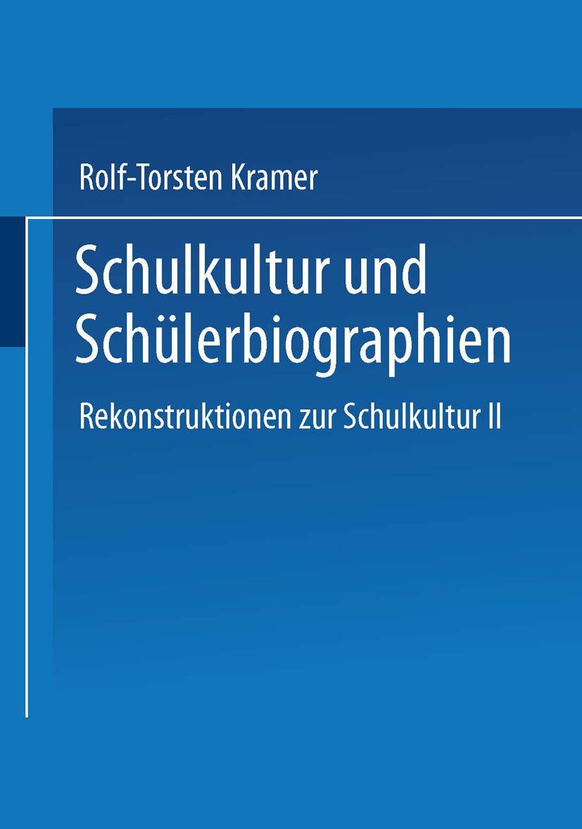 Titlebook: Schulkultur und Schülerbiographien; Das „schulbiographis Rolf-Torsten Kramer Book 2002 Springer Fachmedien Wiesbaden 2002 Familie.Kultur.Me Titlebook: Schulkultur und Schülerbiographien; Das „schulbiographis Rolf-Torsten Kramer Book 2002 Springer Fachmedien Wiesbaden 2002 Familie.Kultur.Me