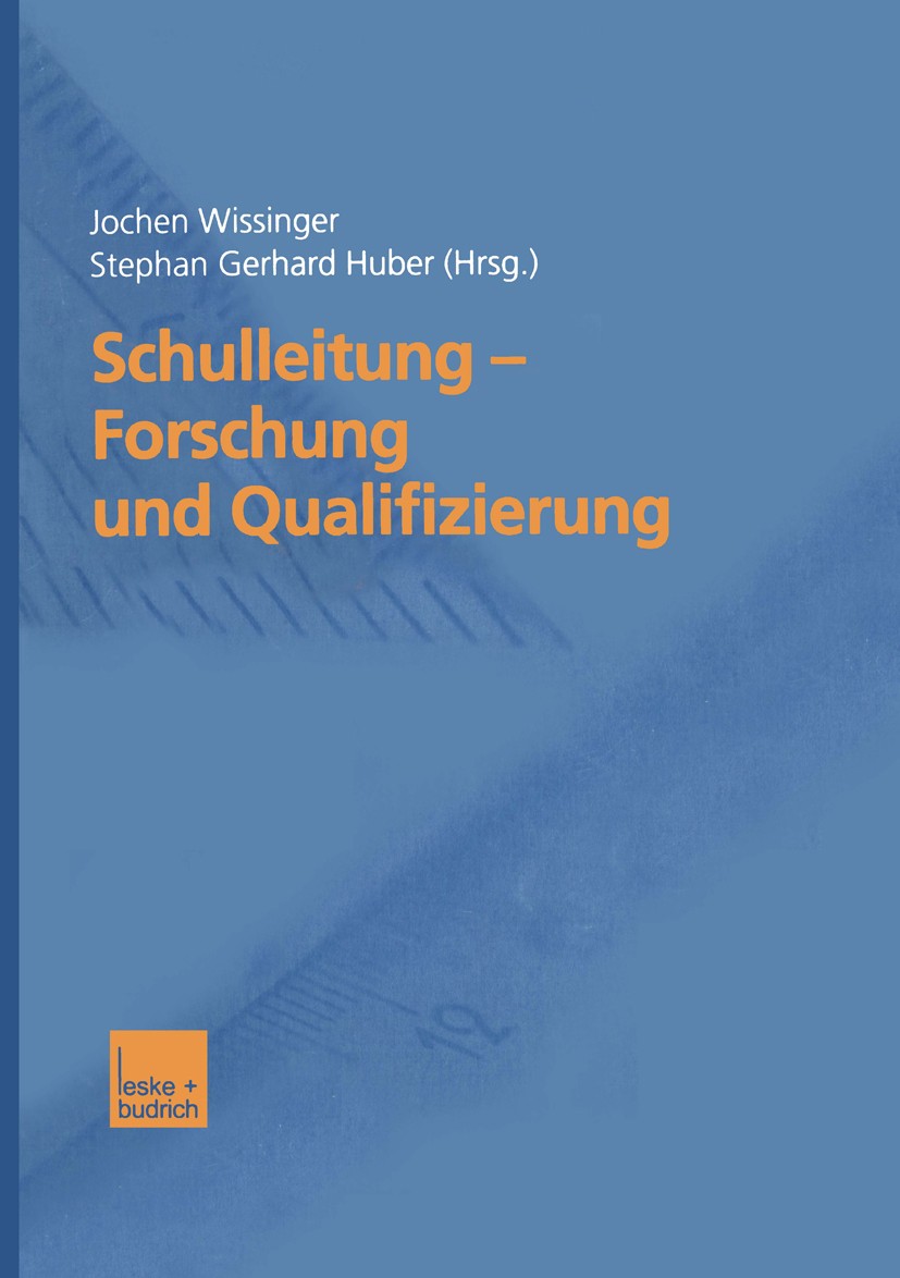 Titlebook: Schulleitung — Forschung und Qualifizierung; Jochen Wissinger (Privatdozent, Professur für Bild Book 2002 Springer Fachmedien Wiesbaden 20 Titlebook: Schulleitung — Forschung und Qualifizierung; Jochen Wissinger (Privatdozent, Professur für Bild Book 2002 Springer Fachmedien Wiesbaden 20