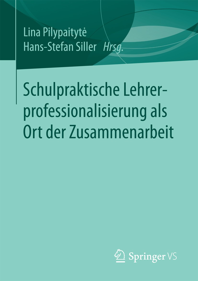 Titlebook: Schulpraktische Lehrerprofessionalisierung als Ort der Zusammenarbeit; Lina Pilypaitytė,Hans-Stefan Siller Book 2018 Springer Fachmedien W Titlebook: Schulpraktische Lehrerprofessionalisierung als Ort der Zusammenarbeit; Lina Pilypaitytė,Hans-Stefan Siller Book 2018 Springer Fachmedien W