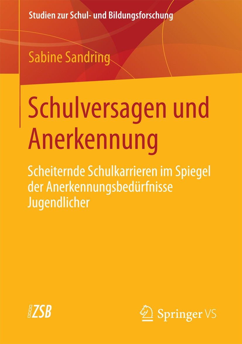 Titlebook: Schulversagen und Anerkennung; Scheiternde Schulkar Sabine Sandring Book 2013 Springer Fachmedien Wiesbaden 2013 Erziehungswissenschaft.Fam Titlebook: Schulversagen und Anerkennung; Scheiternde Schulkar Sabine Sandring Book 2013 Springer Fachmedien Wiesbaden 2013 Erziehungswissenschaft.Fam