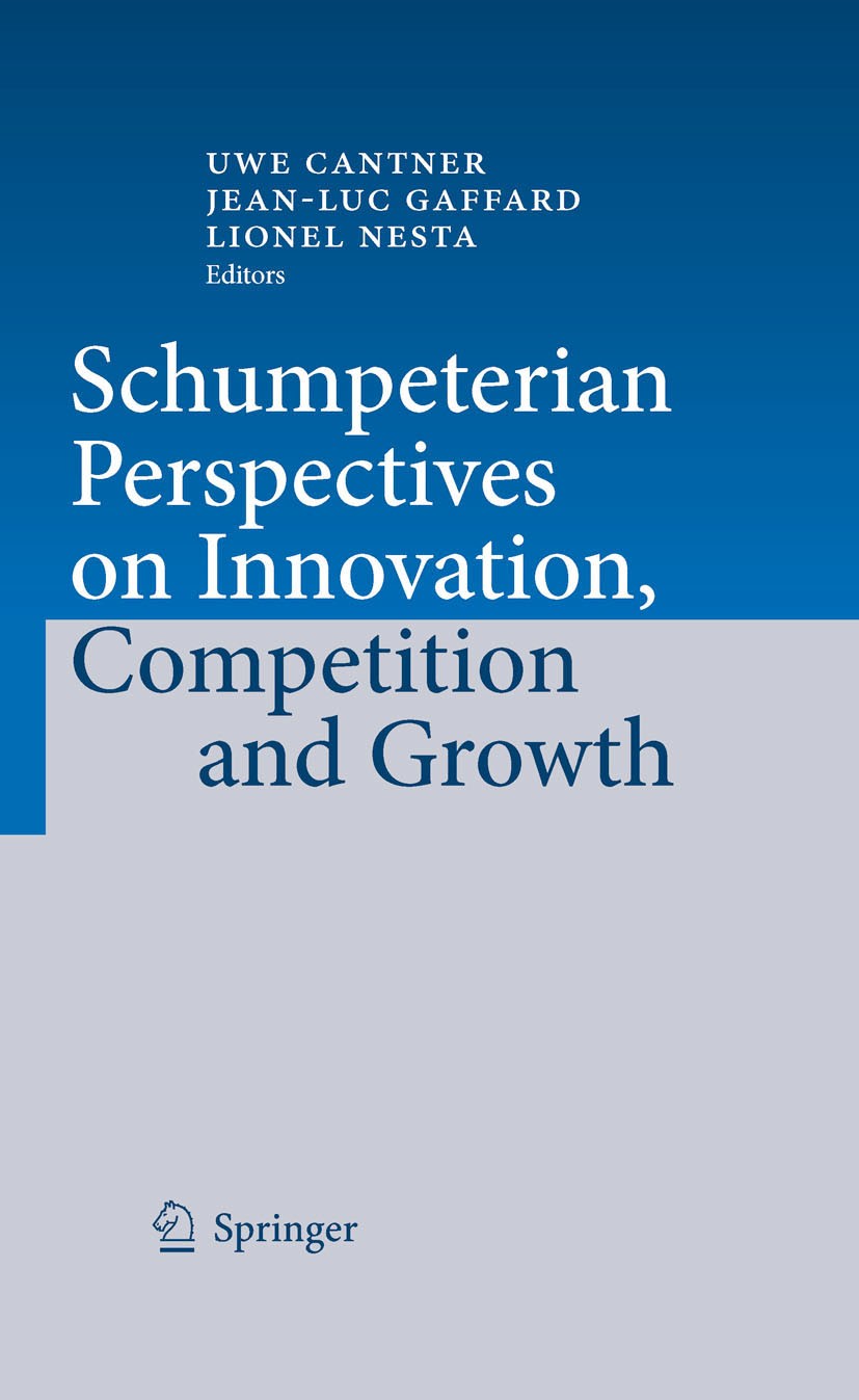 Titlebook: Schumpeterian Perspectives on Innovation, Competition and Growth; Uwe‘Cantner,Jean-Luc Gaffard,Lionel Nesta Book 2009 Springer-Verlag Berl Titlebook: Schumpeterian Perspectives on Innovation, Competition and Growth; Uwe‘Cantner,Jean-Luc Gaffard,Lionel Nesta Book 2009 Springer-Verlag Berl