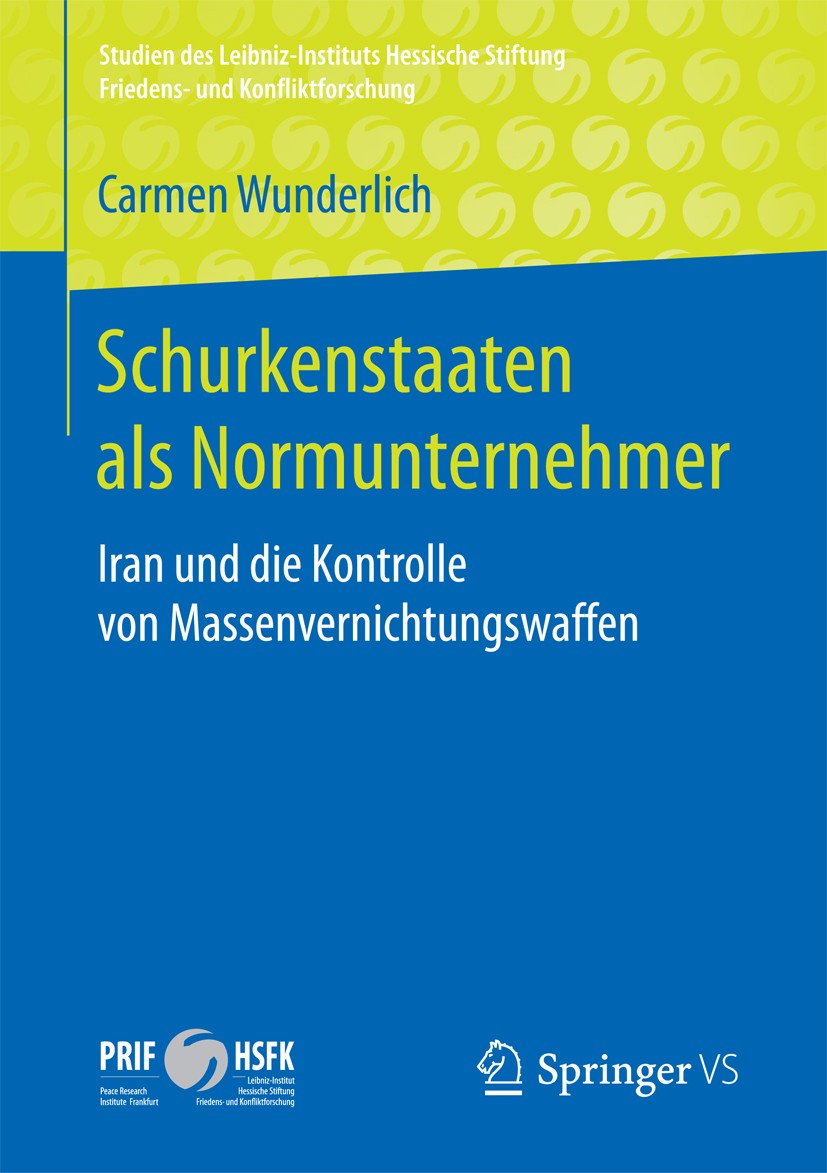 Titlebook: Schurkenstaaten als Normunternehmer; Iran und die Kontrol Carmen Wunderlich Book 2018 Springer Fachmedien Wiesbaden GmbH 2018 International Titlebook: Schurkenstaaten als Normunternehmer; Iran und die Kontrol Carmen Wunderlich Book 2018 Springer Fachmedien Wiesbaden GmbH 2018 International