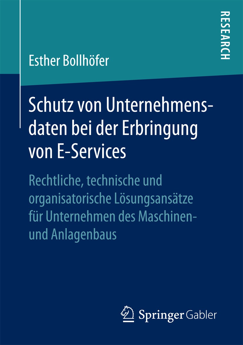 Titlebook: Schutz von Unternehmensdaten bei der Erbringung von E-Services; Rechtliche, technisc Esther Bollhöfer Book 2017 Springer Fachmedien Wiesbad Titlebook: Schutz von Unternehmensdaten bei der Erbringung von E-Services; Rechtliche, technisc Esther Bollhöfer Book 2017 Springer Fachmedien Wiesbad