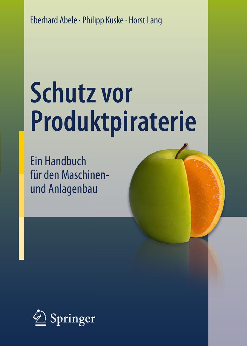 Titlebook: Schutz vor Produktpiraterie; Ein Handbuch für den Eberhard Abele,Philipp Kuske,Horst Lang Book 2011 Springer-Verlag Berlin Heidelberg 2011 Titlebook: Schutz vor Produktpiraterie; Ein Handbuch für den Eberhard Abele,Philipp Kuske,Horst Lang Book 2011 Springer-Verlag Berlin Heidelberg 2011