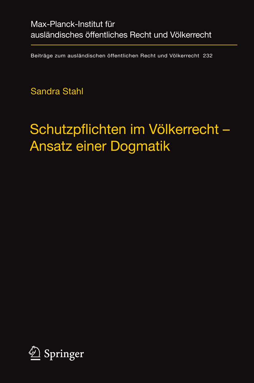 Titlebook: Schutzpflichten im Völkerrecht – Ansatz einer Dogmatik; Ein Beitrag zu Grund Sandra Stahl Book 2012 Max-Planck-Gesellschaft zur Förderung d Titlebook: Schutzpflichten im Völkerrecht – Ansatz einer Dogmatik; Ein Beitrag zu Grund Sandra Stahl Book 2012 Max-Planck-Gesellschaft zur Förderung d