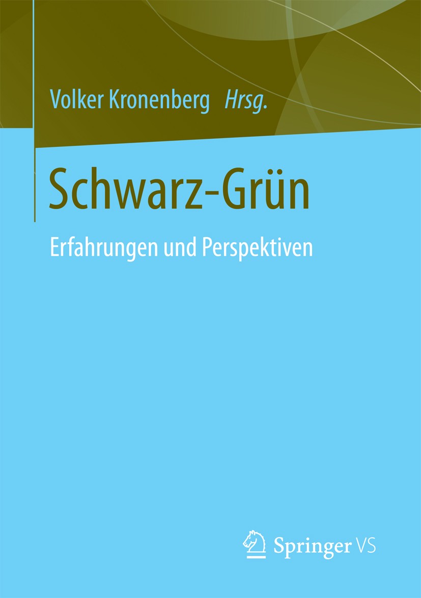 Titlebook: Schwarz-Grün; Erfahrungen und Pers Volker Kronenberg Book 2016 Springer Fachmedien Wiesbaden 2016 Parteien.Koalition.Parteisystem.CDU.CSU.B Titlebook: Schwarz-Grün; Erfahrungen und Pers Volker Kronenberg Book 2016 Springer Fachmedien Wiesbaden 2016 Parteien.Koalition.Parteisystem.CDU.CSU.B