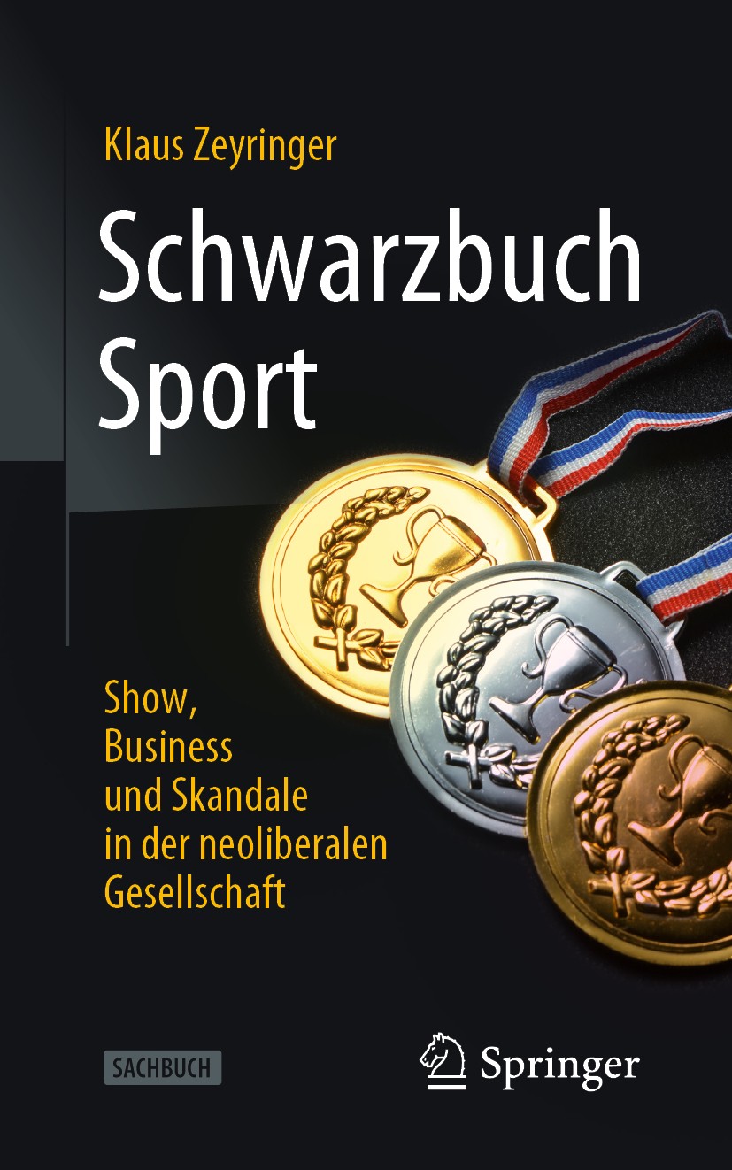 Titlebook: Schwarzbuch Sport; Show, Business und S Klaus Zeyringer Book 2021 Der/die Herausgeber bzw. der/die Autor(en), exklusiv lizenziert durch Spr Titlebook: Schwarzbuch Sport; Show, Business und S Klaus Zeyringer Book 2021 Der/die Herausgeber bzw. der/die Autor(en), exklusiv lizenziert durch Spr