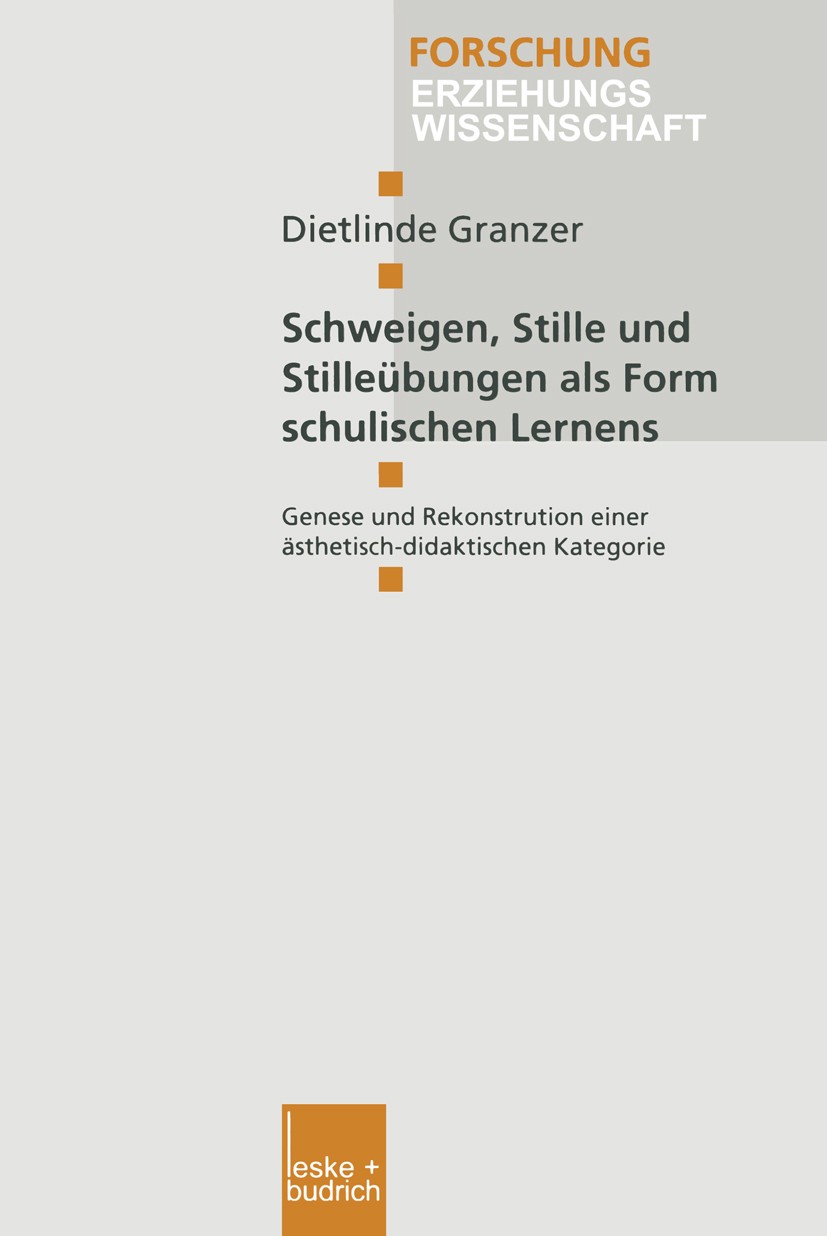 Titlebook: Schweigen, Stille und Stilleübungen als Form schulischen Lernens; Genese und Rekonstru Dietlinde Granzer Book 2000 Springer Fachmedien Wies Titlebook: Schweigen, Stille und Stilleübungen als Form schulischen Lernens; Genese und Rekonstru Dietlinde Granzer Book 2000 Springer Fachmedien Wies
