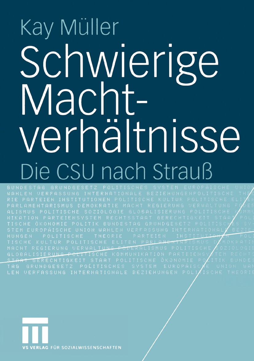 Titlebook: Schwierige Machtverhältnisse; Die CSU nach Strauß Kay Müller Book 2004 VS Verlag für Sozialwissenschaften/GWV Fachverlage GmbH, Wiesbaden 2 Titlebook: Schwierige Machtverhältnisse; Die CSU nach Strauß Kay Müller Book 2004 VS Verlag für Sozialwissenschaften/GWV Fachverlage GmbH, Wiesbaden 2