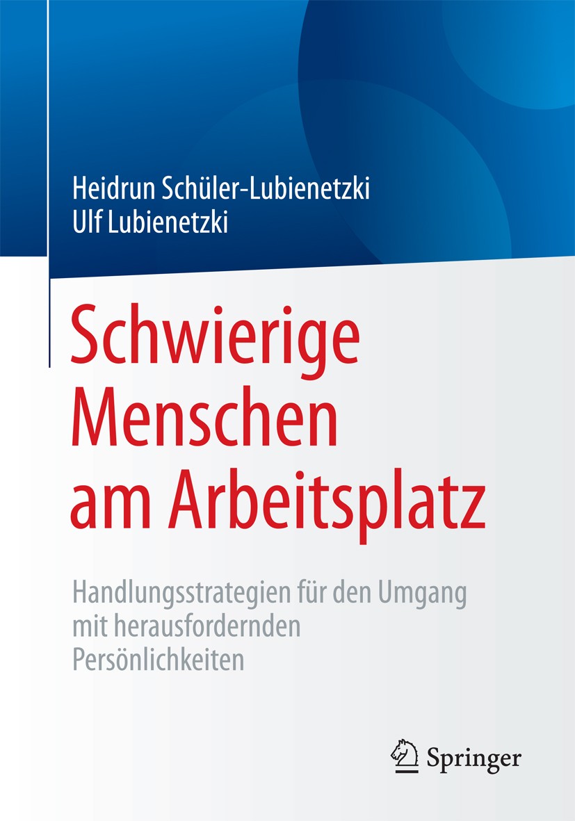 Titlebook: Schwierige Menschen am Arbeitsplatz; Handlungsstrategien Heidrun Schüler-Lubienetzki,Ulf Lubienetzki Book 20151st edition Springer-Verlag Titlebook: Schwierige Menschen am Arbeitsplatz; Handlungsstrategien Heidrun Schüler-Lubienetzki,Ulf Lubienetzki Book 20151st edition Springer-Verlag