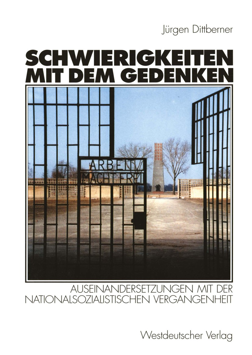 Titlebook: Schwierigkeiten mit dem Gedenken; Auseinandersetzungen Jürgen Dittberner Book 1999 Westdeutscher Verlag GmbH, Opladen/Wiesbaden 1999 Gedenk Titlebook: Schwierigkeiten mit dem Gedenken; Auseinandersetzungen Jürgen Dittberner Book 1999 Westdeutscher Verlag GmbH, Opladen/Wiesbaden 1999 Gedenk