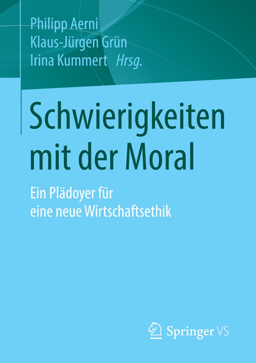 Titlebook: Schwierigkeiten mit der Moral; Ein Plädoyer für ein Philipp Aerni,Klaus-Jürgen Grün,Irina Kummert Book 2016 Springer Fachmedien Wiesbaden 2 Titlebook: Schwierigkeiten mit der Moral; Ein Plädoyer für ein Philipp Aerni,Klaus-Jürgen Grün,Irina Kummert Book 2016 Springer Fachmedien Wiesbaden 2