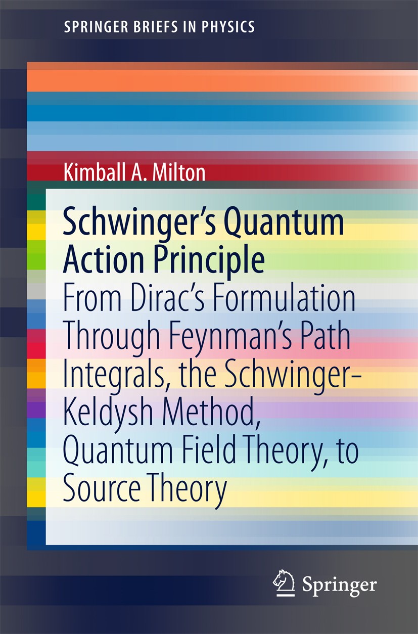 Titlebook: Schwinger‘s Quantum Action Principle; From Dirac’s Formula Kimball A. Milton Book 2015 The Author(s) 2015 Julian Schwinger.Principle of Lea Titlebook: Schwinger‘s Quantum Action Principle; From Dirac’s Formula Kimball A. Milton Book 2015 The Author(s) 2015 Julian Schwinger.Principle of Lea