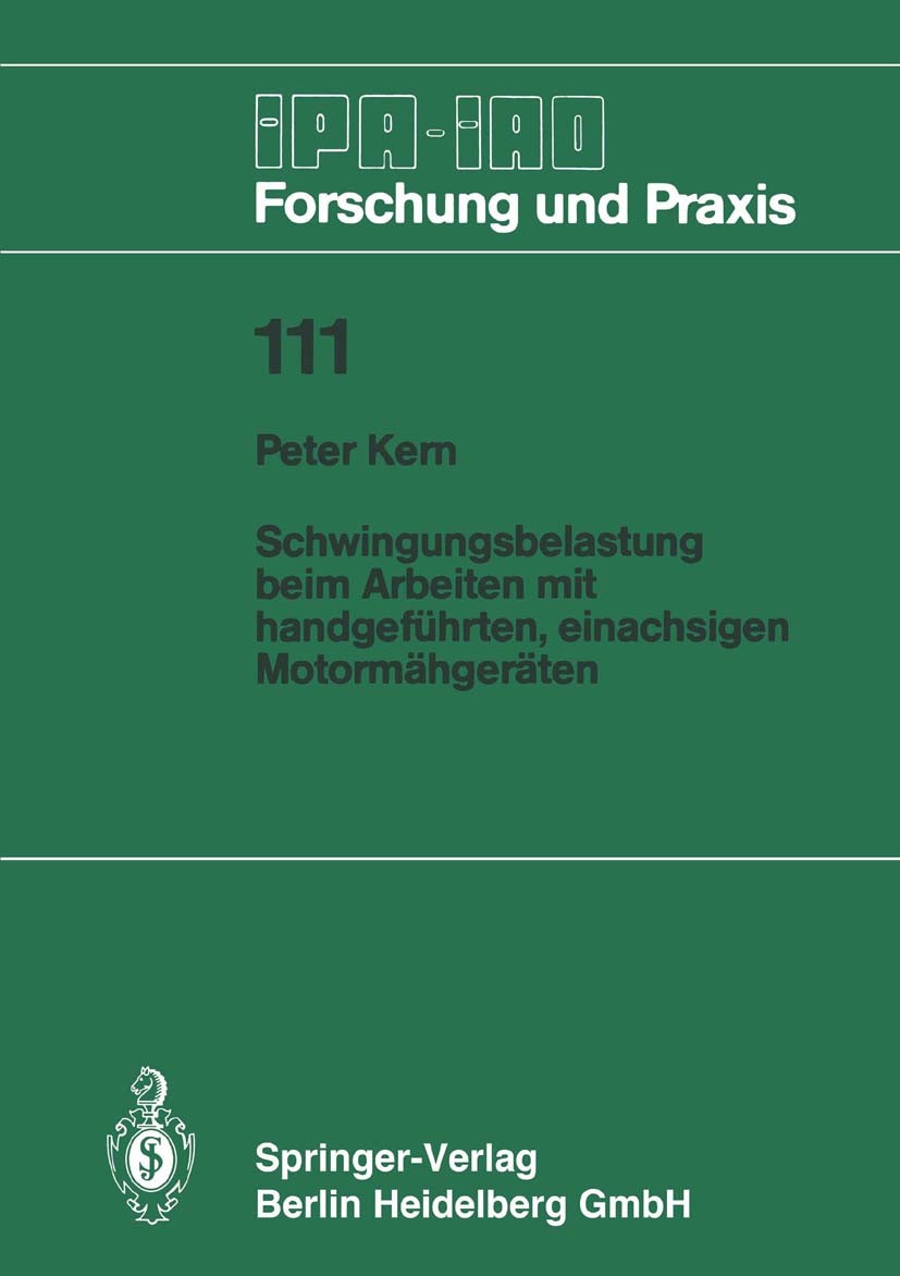 Titlebook: Schwingungsbelastung beim Arbeiten mit handgeführten, einachsigen Motormähgeräten; Peter Kern Book 1987 Springer-Verlag Berlin Heidelberg Titlebook: Schwingungsbelastung beim Arbeiten mit handgeführten, einachsigen Motormähgeräten; Peter Kern Book 1987 Springer-Verlag Berlin Heidelberg