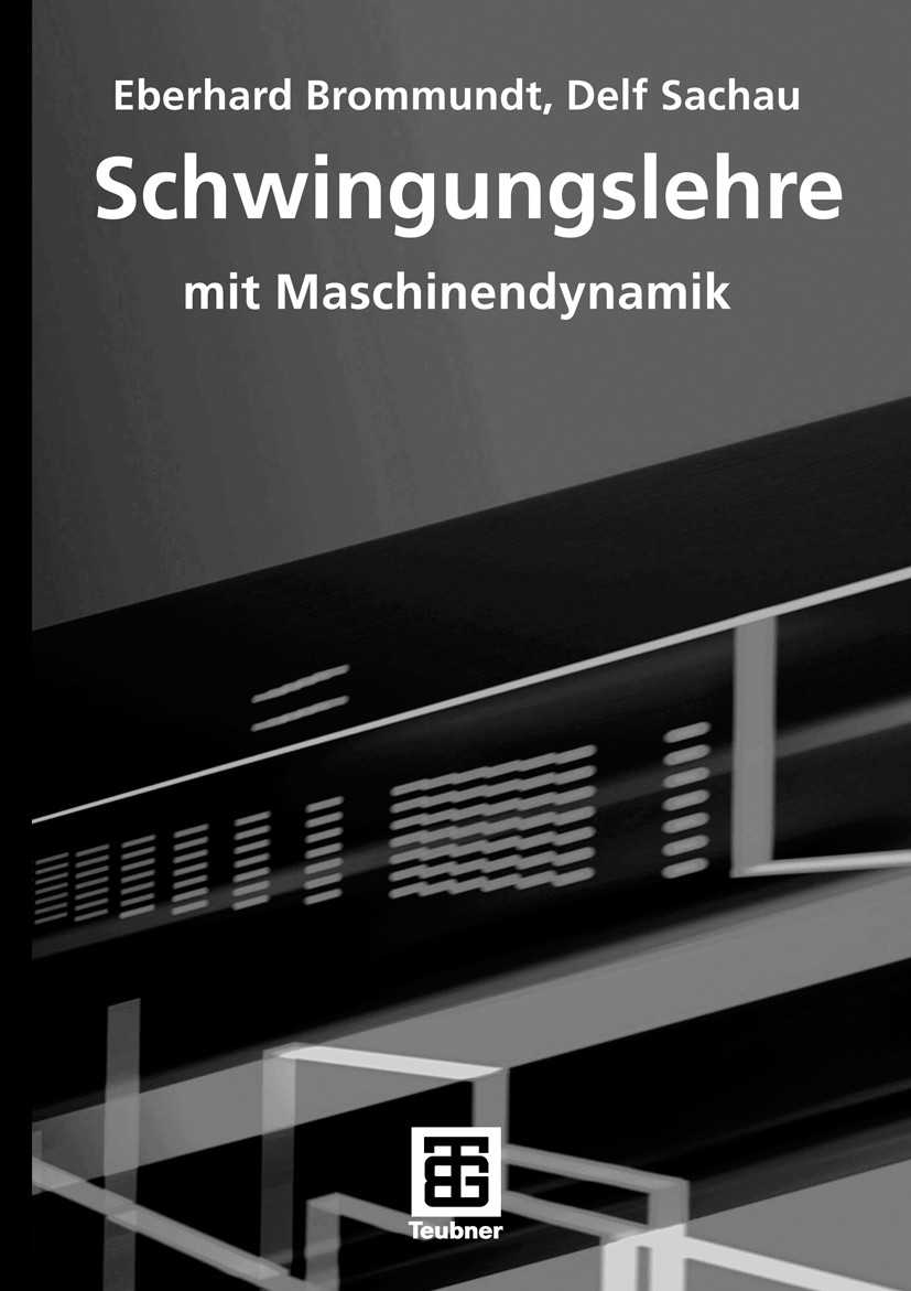 Titlebook: Schwingungslehre; mit Maschinendynamik Eberhard Brommundt,Delf Sachau Textbook 20081st edition Vieweg+Teubner Verlag | Springer Fachmedien Titlebook: Schwingungslehre; mit Maschinendynamik Eberhard Brommundt,Delf Sachau Textbook 20081st edition Vieweg+Teubner Verlag | Springer Fachmedien