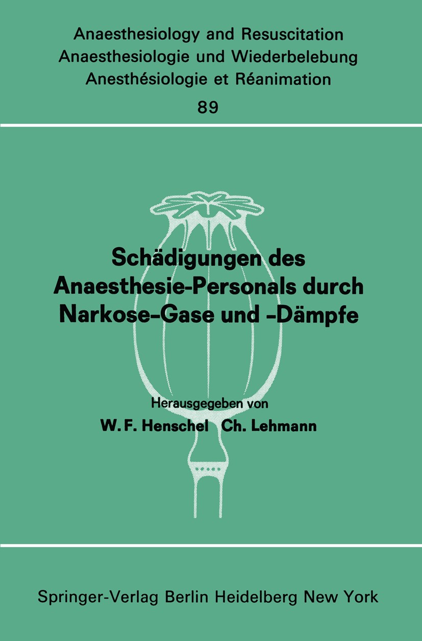 Titlebook: Schädigungen des Anaesthesie-Personals durch Narkose-Gase und -Dämpfe; Bericht über den Wor W. F. Henschel,Ch. Lehmann Conference proceedin Titlebook: Schädigungen des Anaesthesie-Personals durch Narkose-Gase und -Dämpfe; Bericht über den Wor W. F. Henschel,Ch. Lehmann Conference proceedin
