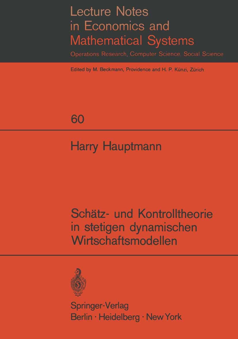Titlebook: Schätz- und Kontrolltheorie in stetigen dynamischen Wirtschaftsmodellen mit System- und Beobachtungs; Harry Hauptmann Book 1971 Springer-V Titlebook: Schätz- und Kontrolltheorie in stetigen dynamischen Wirtschaftsmodellen mit System- und Beobachtungs; Harry Hauptmann Book 1971 Springer-V