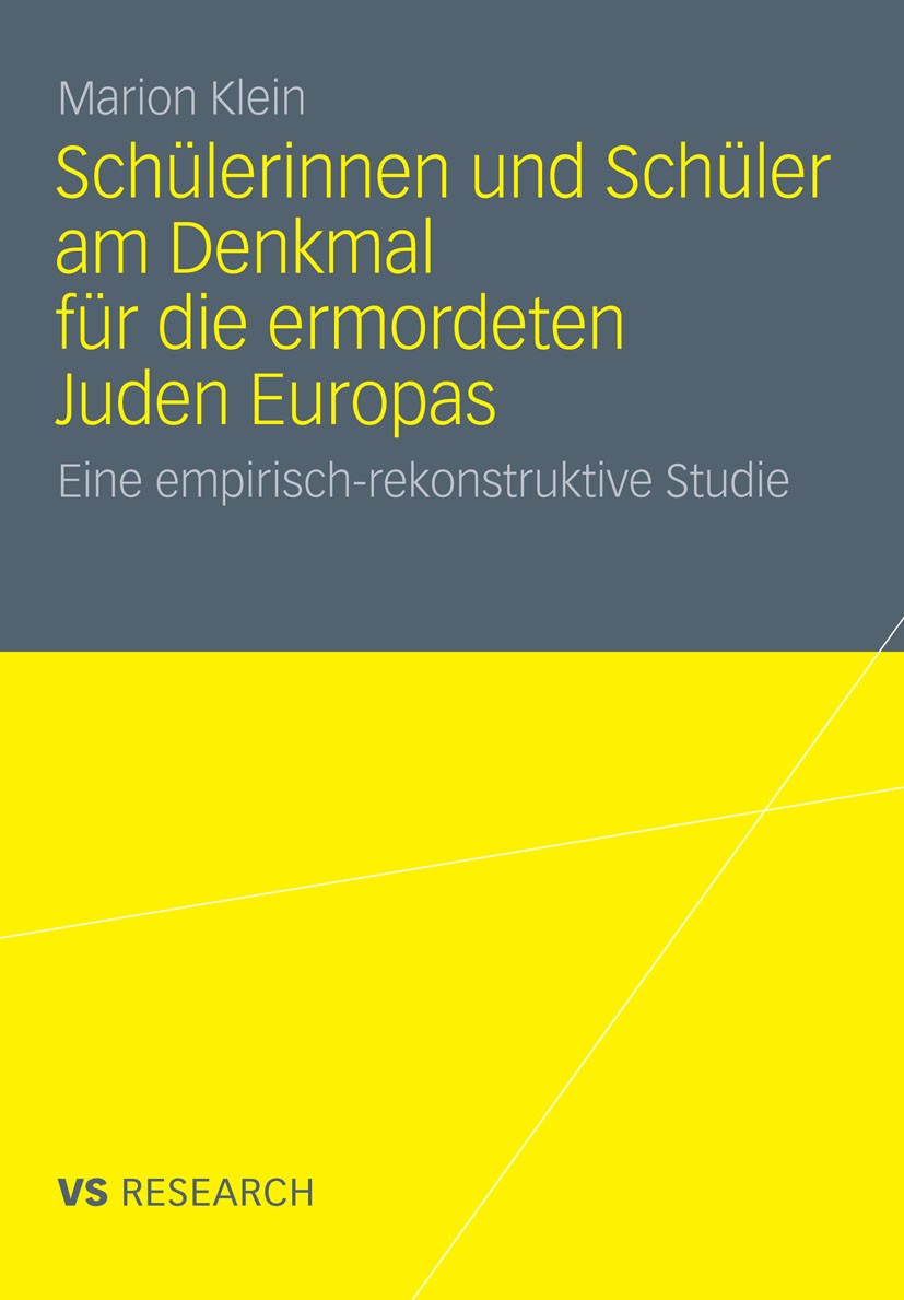 Titlebook: Schülerinnen und Schüler am Denkmal für die ermordeten Juden Europas; Eine empirisch-rekon Marion Klein Book 2012 VS Verlag für Sozialwisse Titlebook: Schülerinnen und Schüler am Denkmal für die ermordeten Juden Europas; Eine empirisch-rekon Marion Klein Book 2012 VS Verlag für Sozialwisse