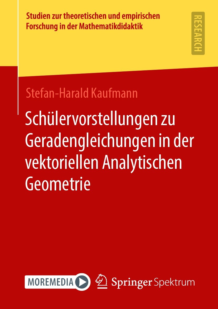 Titlebook: Schülervorstellungen zu Geradengleichungen in der vektoriellen Analytischen Geometrie; Stefan-Harald Kaufmann Book 2021 Der/die Herausgebe Titlebook: Schülervorstellungen zu Geradengleichungen in der vektoriellen Analytischen Geometrie; Stefan-Harald Kaufmann Book 2021 Der/die Herausgebe