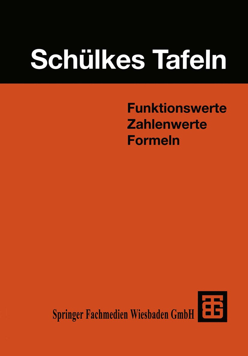 Titlebook: Schülkes Tafeln; Funktionswerte Zahle H. Wunderling (Studiendirektor),H. Adelsberger (St Textbook 2000Latest edition Springer Fachmedien Wi Titlebook: Schülkes Tafeln; Funktionswerte Zahle H. Wunderling (Studiendirektor),H. Adelsberger (St Textbook 2000Latest edition Springer Fachmedien Wi