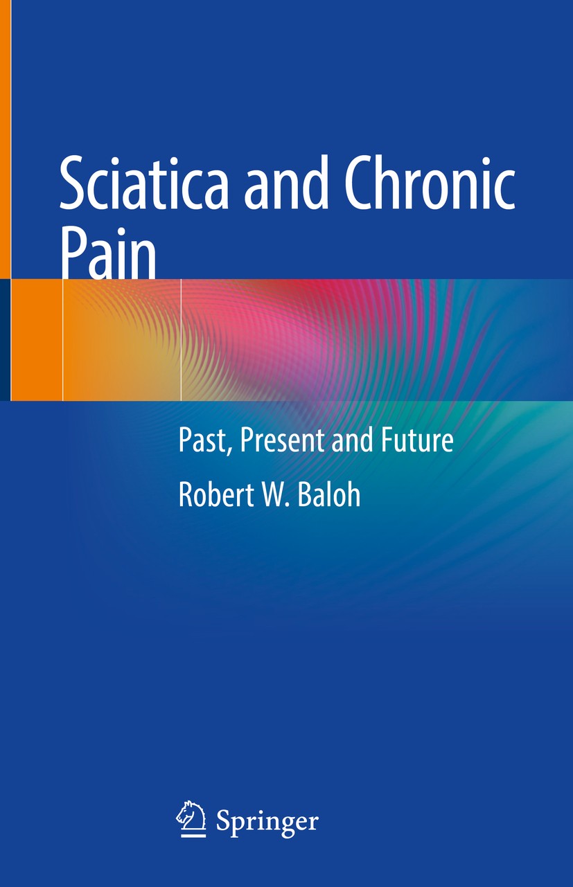 Titlebook: Sciatica and Chronic Pain; Past, Present and Fu Robert W. Baloh Book 2019 Springer International Publishing AG, part of Springer Nature 201 Titlebook: Sciatica and Chronic Pain; Past, Present and Fu Robert W. Baloh Book 2019 Springer International Publishing AG, part of Springer Nature 201