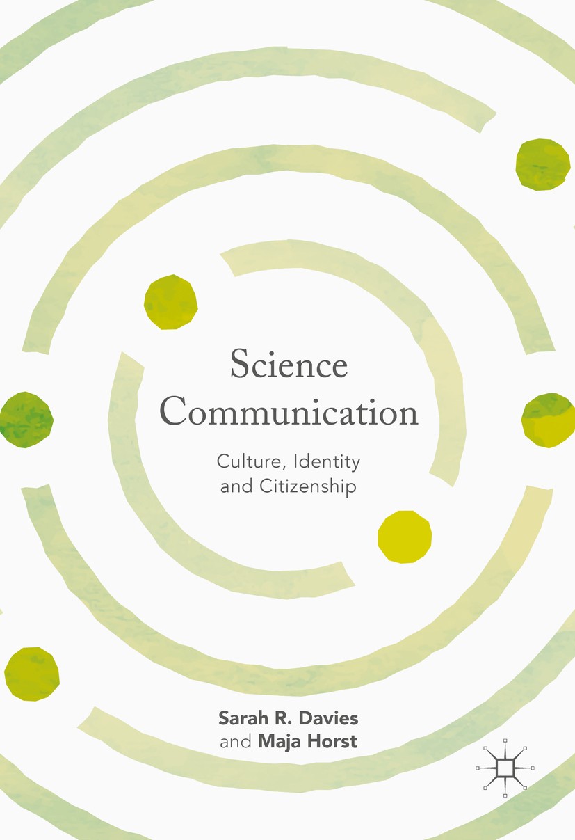 Titlebook: Science Communication; Culture, Identity an Sarah R. Davies,Maja Horst Book 2016 The Editor(s) (if applicable) and The Author(s) 2016 STS.S Titlebook: Science Communication; Culture, Identity an Sarah R. Davies,Maja Horst Book 2016 The Editor(s) (if applicable) and The Author(s) 2016 STS.S