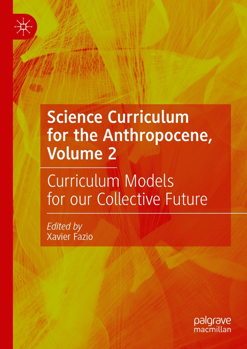 Titlebook: Science Curriculum for the Anthropocene, Volume 2; Curriculum Models fo Xavier Fazio Book 2023 The Editor(s) (if applicable) and The Author Titlebook: Science Curriculum for the Anthropocene, Volume 2; Curriculum Models fo Xavier Fazio Book 2023 The Editor(s) (if applicable) and The Author