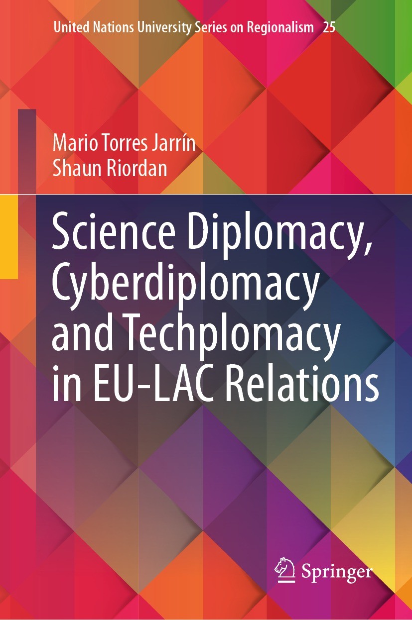 Titlebook: Science Diplomacy, Cyberdiplomacy and Techplomacy in EU-LAC Relations; Mario Torres Jarrín,Shaun Riordan Book 2023 The Editor(s) (if appli Titlebook: Science Diplomacy, Cyberdiplomacy and Techplomacy in EU-LAC Relations; Mario Torres Jarrín,Shaun Riordan Book 2023 The Editor(s) (if appli