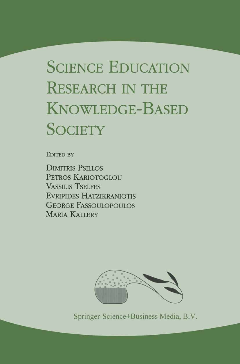 Titlebook: Science Education Research in the Knowledge-Based Society; Dimitris Psillos,Petros Kariotoglou,Maria Kallery Book 2003 Springer Science+Bu Titlebook: Science Education Research in the Knowledge-Based Society; Dimitris Psillos,Petros Kariotoglou,Maria Kallery Book 2003 Springer Science+Bu