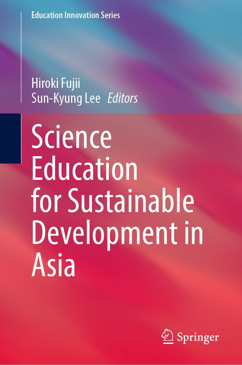 Titlebook: Science Education for Sustainable Development in Asia; Hiroki Fujii,Sun-Kyung Lee Book 2024 The Editor(s) (if applicable) and The Author(s Titlebook: Science Education for Sustainable Development in Asia; Hiroki Fujii,Sun-Kyung Lee Book 2024 The Editor(s) (if applicable) and The Author(s