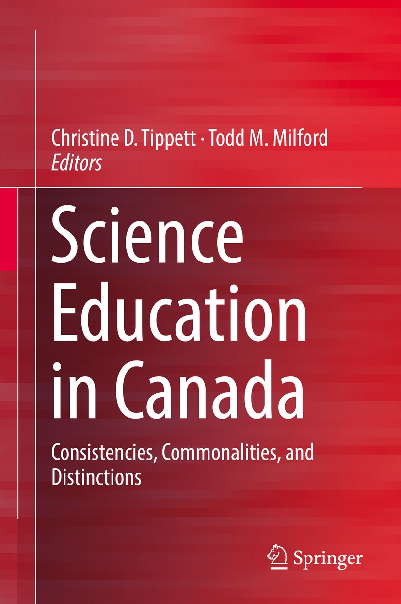 Titlebook: Science Education in Canada; Consistencies, Commo Christine D. Tippett,Todd M. Milford Book 2019 Springer Nature Switzerland AG 2019 scienc Titlebook: Science Education in Canada; Consistencies, Commo Christine D. Tippett,Todd M. Milford Book 2019 Springer Nature Switzerland AG 2019 scienc