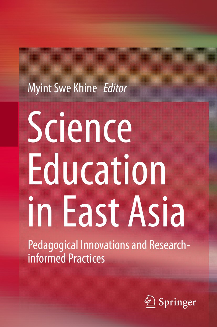 Titlebook: Science Education in East Asia; Pedagogical Innovati Myint Swe Khine Book 2015 Springer International Publishing Switzerland 2015 Asian par Titlebook: Science Education in East Asia; Pedagogical Innovati Myint Swe Khine Book 2015 Springer International Publishing Switzerland 2015 Asian par