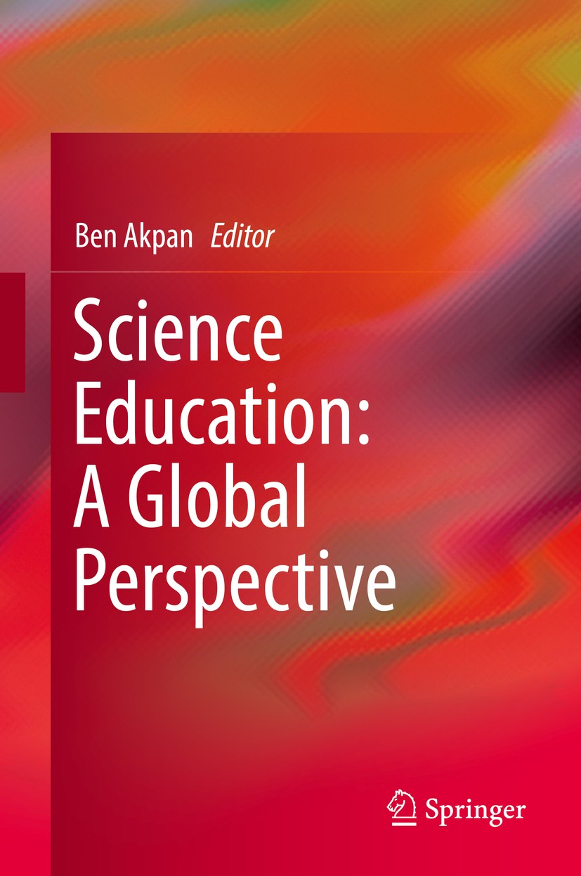 Titlebook: Science Education: A Global Perspective; Ben Akpan Book 2017 Springer International Publishing Switzerland 2017 Nature of Science.NOS.scie Titlebook: Science Education: A Global Perspective; Ben Akpan Book 2017 Springer International Publishing Switzerland 2017 Nature of Science.NOS.scie