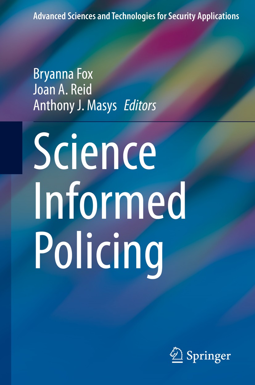 Titlebook: Science Informed Policing; Bryanna Fox,Joan A. Reid,Anthony J. Masys Book 2020 Springer Nature Switzerland AG 2020 security studies.homela Titlebook: Science Informed Policing; Bryanna Fox,Joan A. Reid,Anthony J. Masys Book 2020 Springer Nature Switzerland AG 2020 security studies.homela