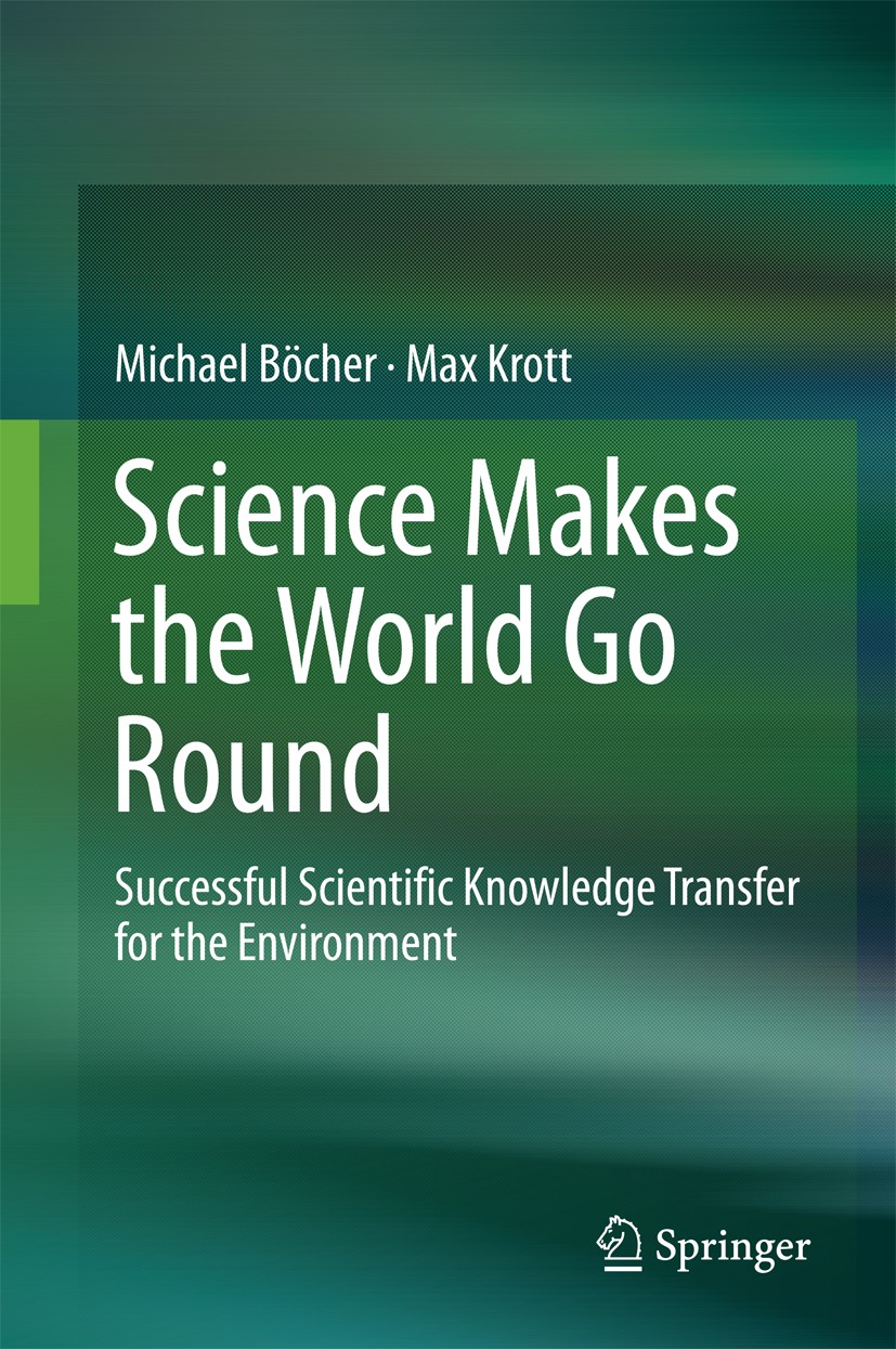 Titlebook: Science Makes the World Go Round; Successful Scientifi Michael Böcher,Max Krott Book 2016 Springer International Publishing Switzerland 201 Titlebook: Science Makes the World Go Round; Successful Scientifi Michael Böcher,Max Krott Book 2016 Springer International Publishing Switzerland 201