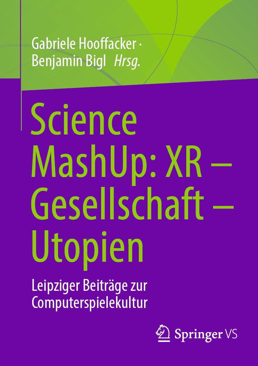 Titlebook: Science MashUp: XR – Gesellschaft – Utopien; Leipziger Beiträge z Gabriele Hooffacker,Benjamin Bigl Book 2022 Der/die Herausgeber bzw. der/ Titlebook: Science MashUp: XR – Gesellschaft – Utopien; Leipziger Beiträge z Gabriele Hooffacker,Benjamin Bigl Book 2022 Der/die Herausgeber bzw. der/