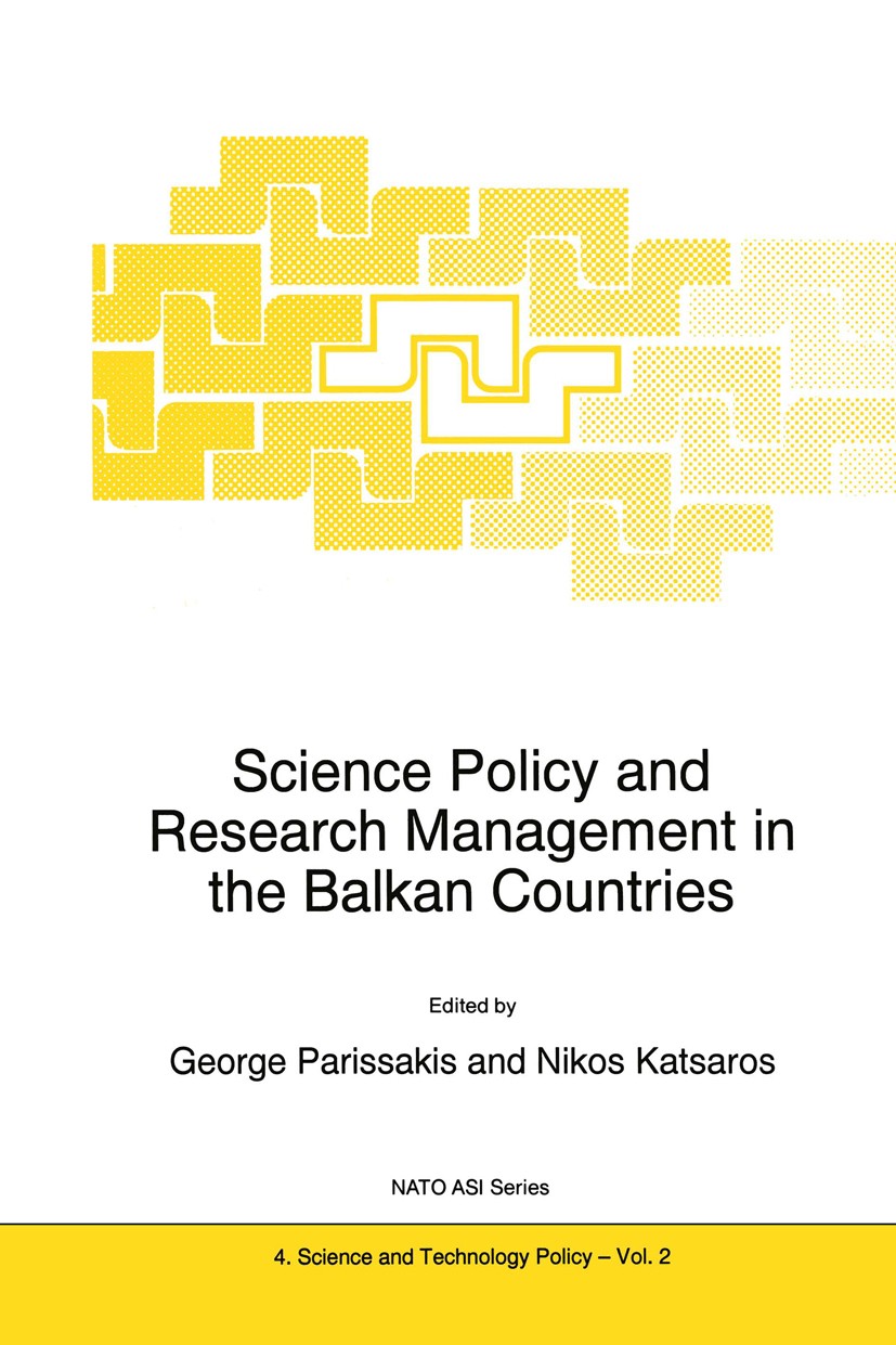 Titlebook: Science Policy and Research Management in the Balkan Countries; George Parissakis,Nikos Katsaros Book 1995 Kluwer Academic Publishers 1995 Titlebook: Science Policy and Research Management in the Balkan Countries; George Parissakis,Nikos Katsaros Book 1995 Kluwer Academic Publishers 1995