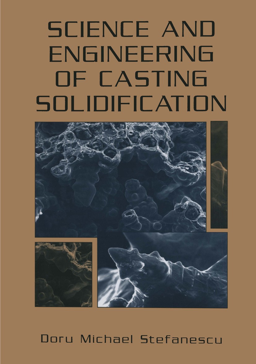 Titlebook: Science and Engineering of Casting Solidification; Doru Michael Stefanescu Book 20021st edition Springer Science+Business Media New York 2 Titlebook: Science and Engineering of Casting Solidification; Doru Michael Stefanescu Book 20021st edition Springer Science+Business Media New York 2