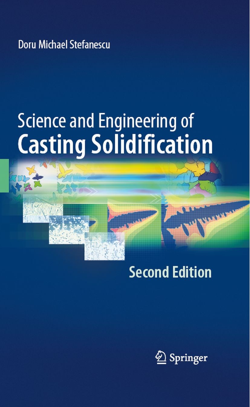 Titlebook: Science and Engineering of Casting Solidification, Second Edition; Doru Michael Stefanescu Textbook 20092nd edition Springer-Verlag US 200 Titlebook: Science and Engineering of Casting Solidification, Second Edition; Doru Michael Stefanescu Textbook 20092nd edition Springer-Verlag US 200