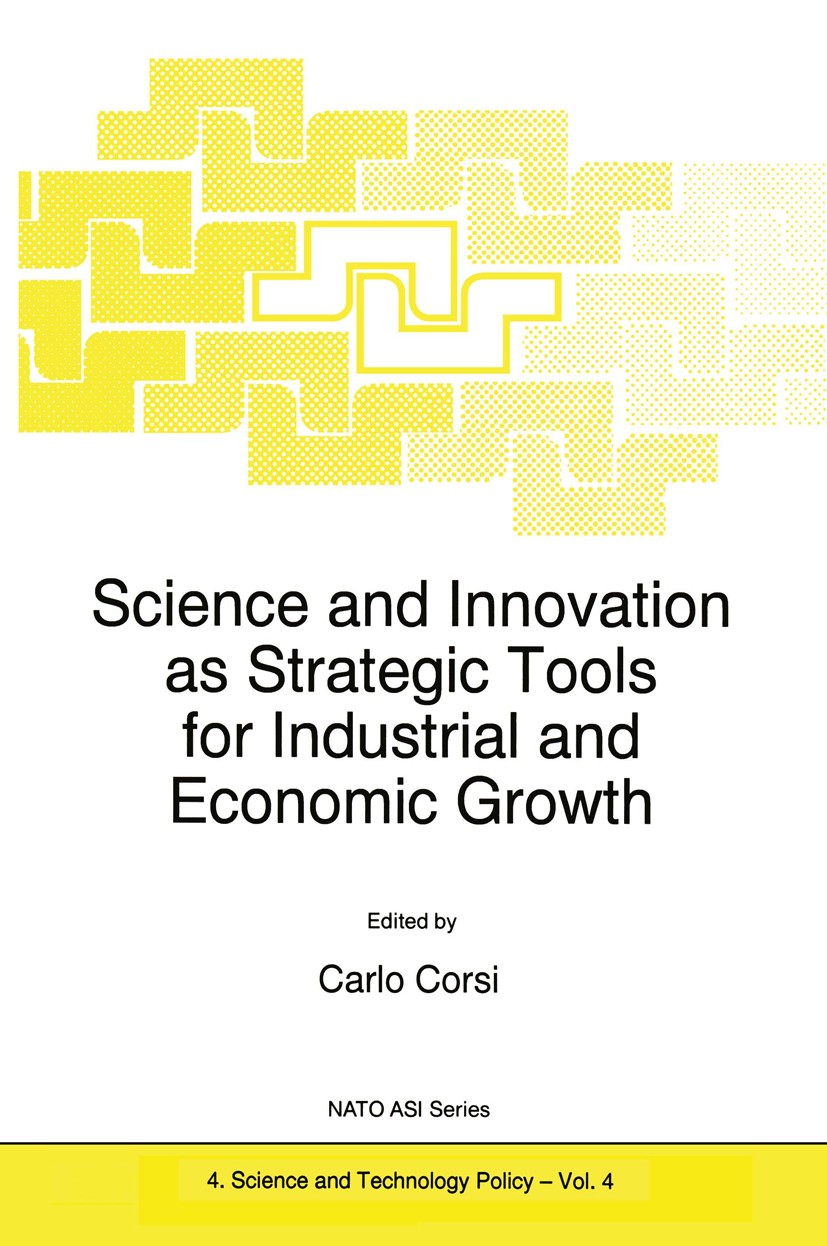 Titlebook: Science and Innovation as Strategic Tools for Industrial and Economic Growth; Carlo Corsi Book 1996 Kluwer Academic Publishers 1996 Econom Titlebook: Science and Innovation as Strategic Tools for Industrial and Economic Growth; Carlo Corsi Book 1996 Kluwer Academic Publishers 1996 Econom