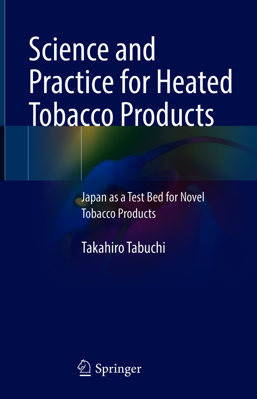 Titlebook: Science and Practice for Heated Tobacco Products; Japan as a Test Bed Takahiro Tabuchi Book 2021 The Editor(s) (if applicable) and The Aut Titlebook: Science and Practice for Heated Tobacco Products; Japan as a Test Bed Takahiro Tabuchi Book 2021 The Editor(s) (if applicable) and The Aut